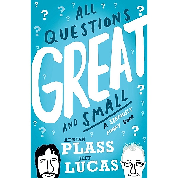 All Questions Great and Small, Adrian Plass, Jeff Lucas