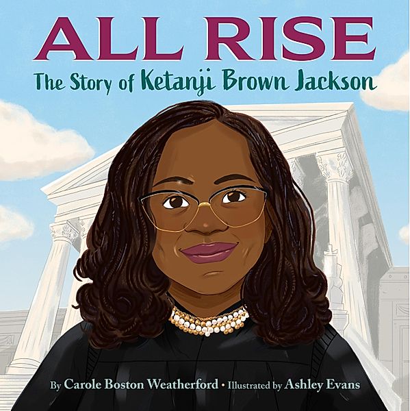 All Rise: The Story of Ketanji Brown Jackson / Crown Books for Young Readers, Carole Boston Weatherford