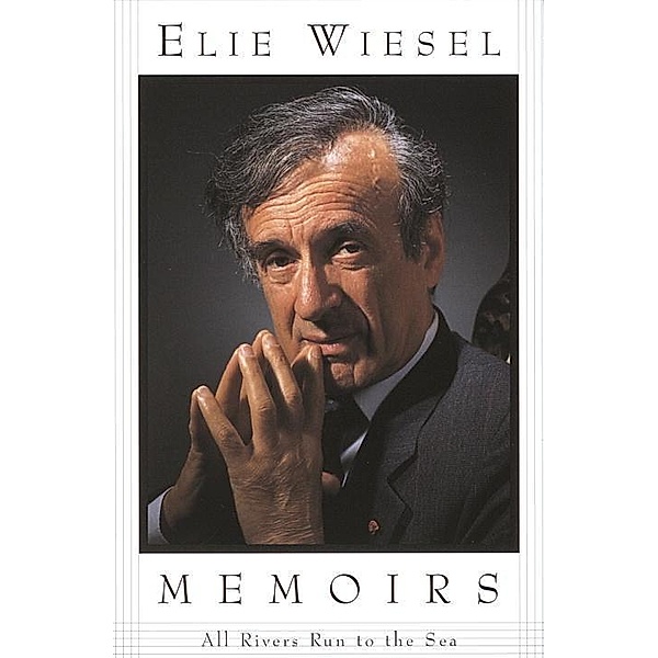 All Rivers Run to the Sea / Memoirs of Elie Wiesel, Elie Wiesel
