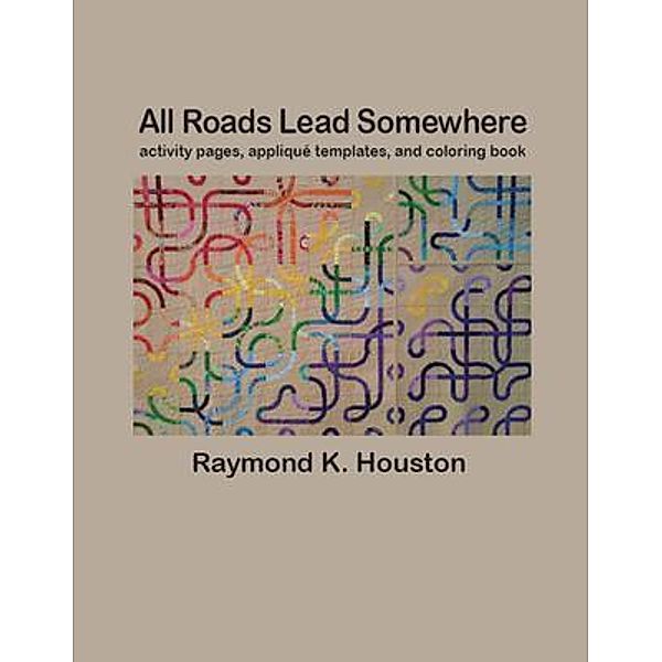All Roads Lead Somewhere / Blue Dragon Publishing, LLC, Raymond Houston