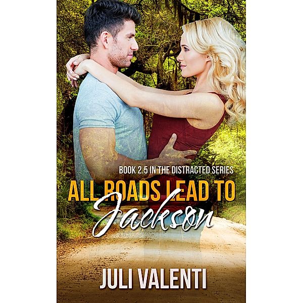 All Roads Lead to Jackson (Distracted #2.5), Juli Valenti