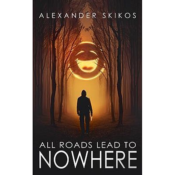 All Roads Lead to Nowhere, Alexander Skikos