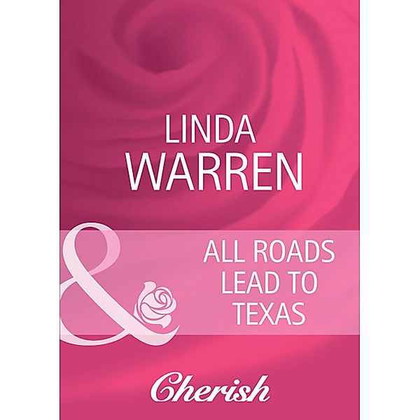 All Roads Lead To Texas (Mills & Boon Cherish) (Home to Loveless County, Book 3), Linda Warren