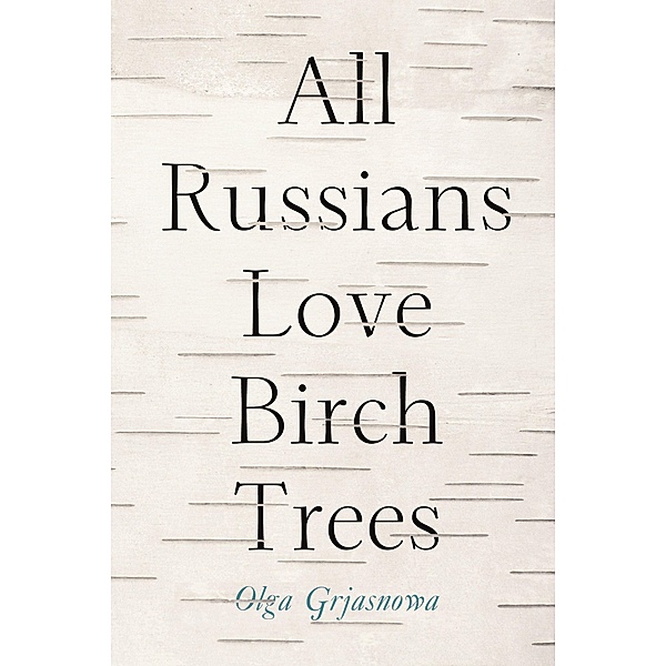 All Russians Love Birch Trees, Olga Grjasnowa