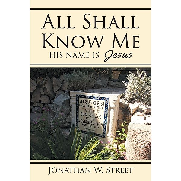 All Shall Know Me / Christian Faith Publishing, Inc., Jonathan W. Street