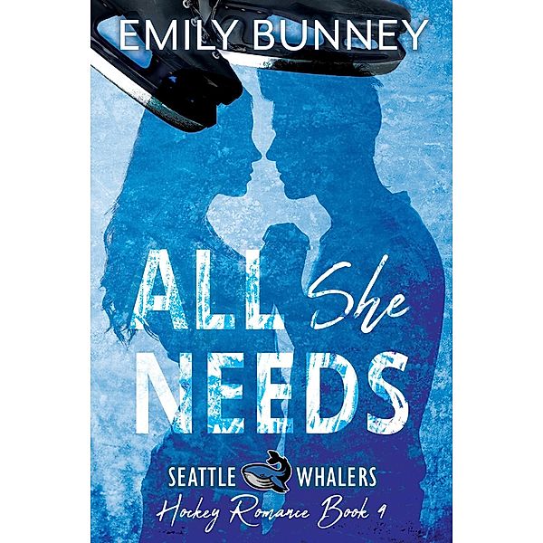 All She Needs (Seattle Whalers Hockey Romance, #4) / Seattle Whalers Hockey Romance, Emily Bunney
