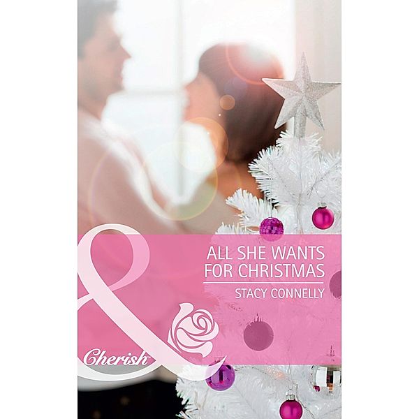 All She Wants for Christmas (Mills & Boon Cherish) / Mills & Boon Cherish, Stacy Connelly