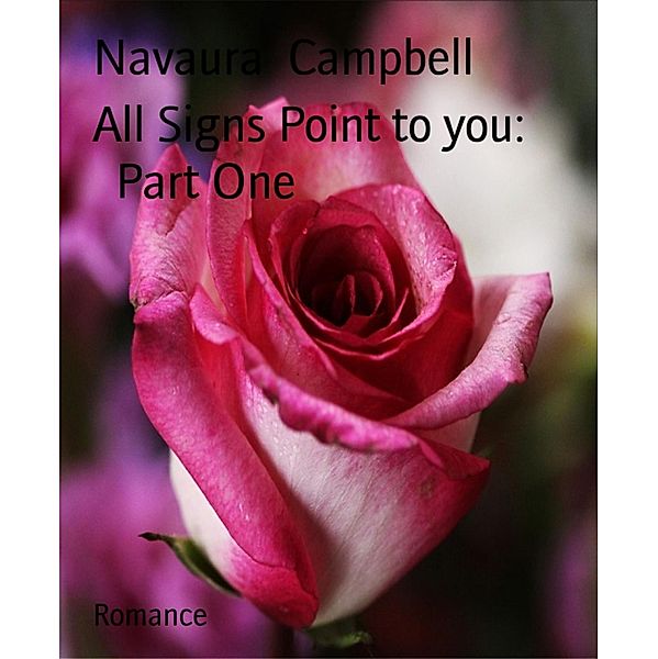 All Signs Point to you:         Part One, Navaura Campbell