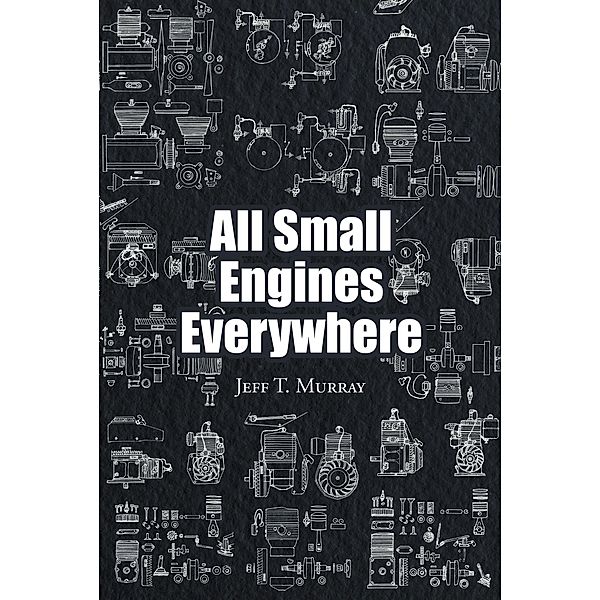 All Small Engines Everywhere, Jeff T. Murray