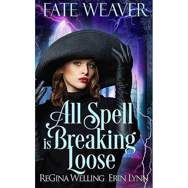 All Spell is Breaking Loose (Fate Weaver, #2) / Fate Weaver, Regina Welling, Erin Lynn