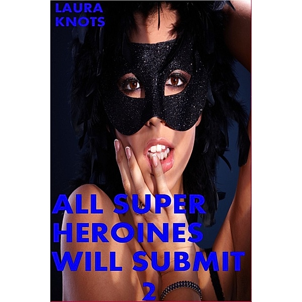 All Super Heroines Will Submit 2, Laura Knots