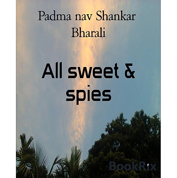 All sweet & spies, Padma nav Shankar Bharali