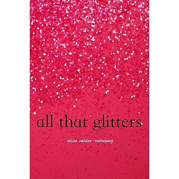 All That Glitters, Alisa Valdes