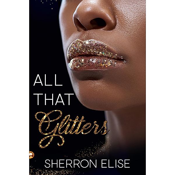 All That Glitters, Sherron Elise