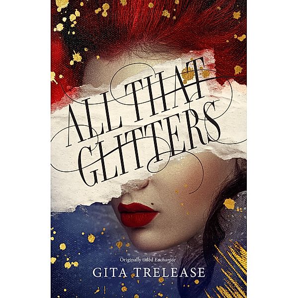 All That Glitters / Enchantée Bd.1, Gita Trelease