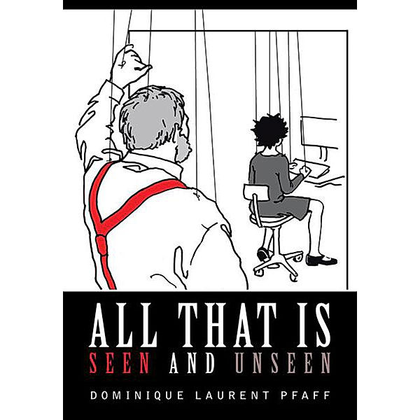 All That Is Seen and Unseen, Dominique Laurent Pfaff