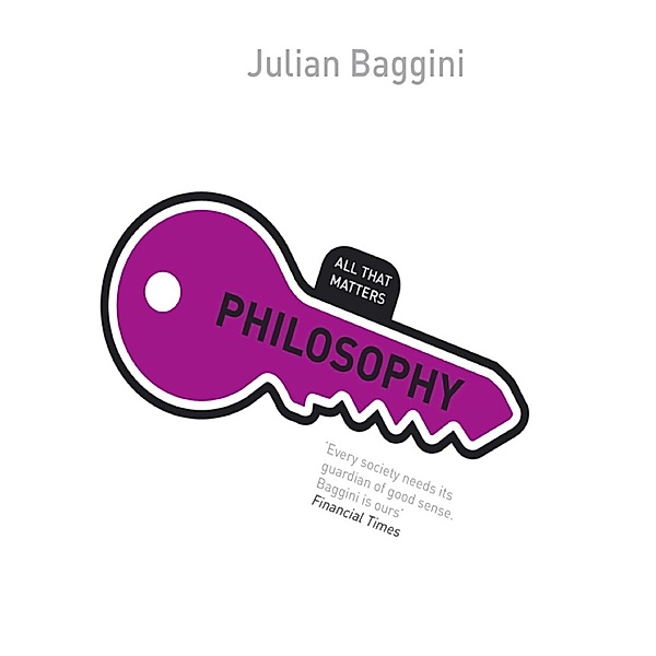 All That Matters: Philosophy: All That Matters, Julian Baggini