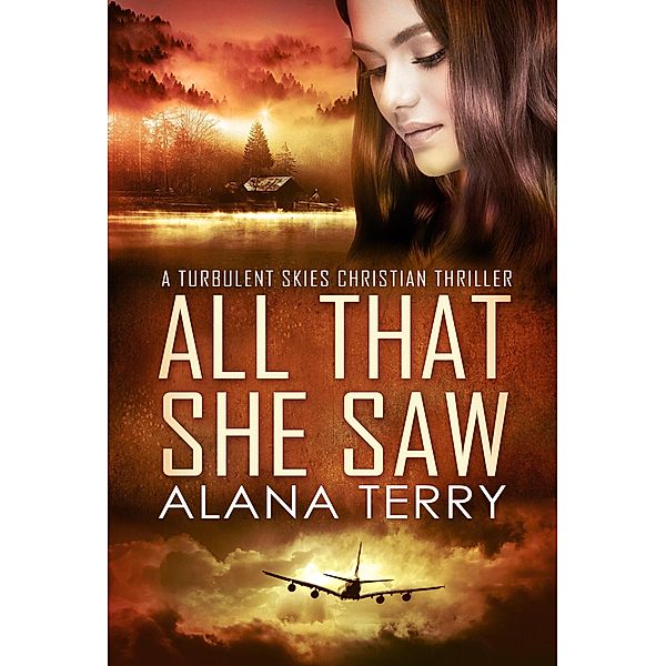 All That She Saw (A Turbulent Skies Christian Thriller, #4) / A Turbulent Skies Christian Thriller, Alana Terry