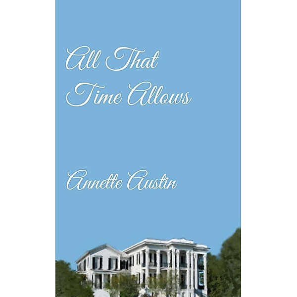 All That Time Allows (The James Saga, #1) / The James Saga, Annette Austin