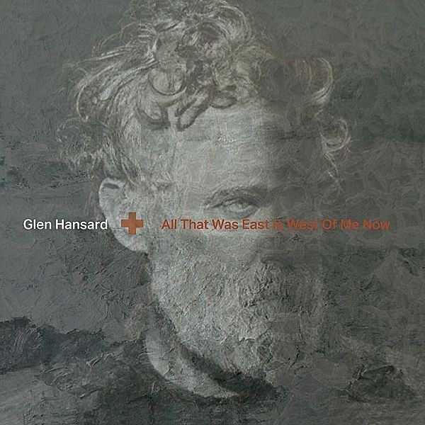 All That Was East Is West Of Me Now, Glen Hansard