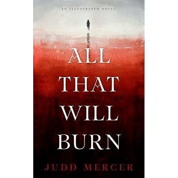All That Will Burn / Judd D Mercer, Judd Mercer