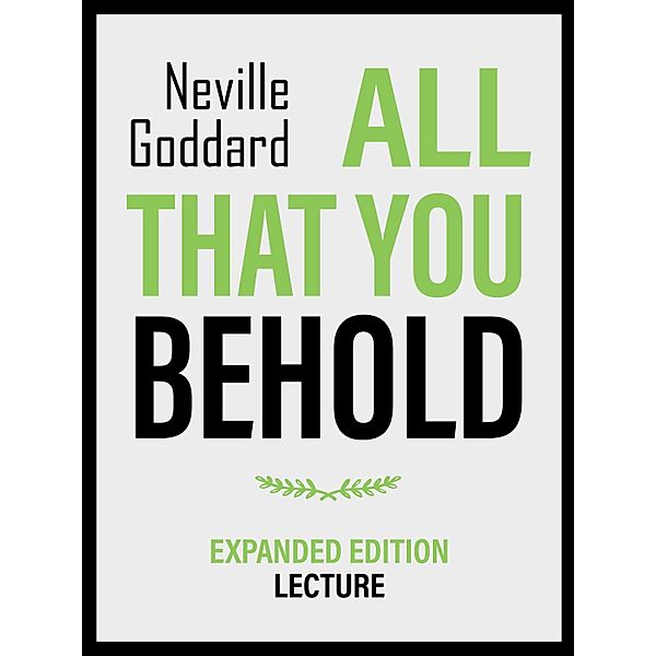 All That You Behold - Expanded Edition Lecture, Neville Goddard