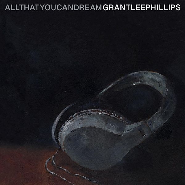 All That You Can Dream, Grant Lee Phillips