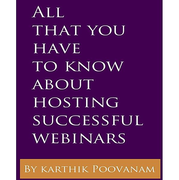 All that you have to know about hosting successful webinars, Karthik Poovanam