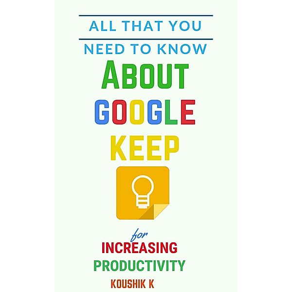 All That You Need To Know About Google Keep for Increasing Productivity, Koushik K