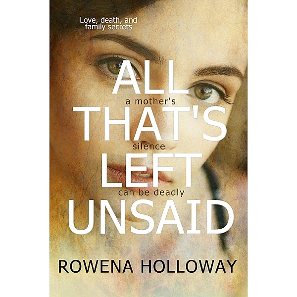 All That's Left Unsaid, Rowena Holloway