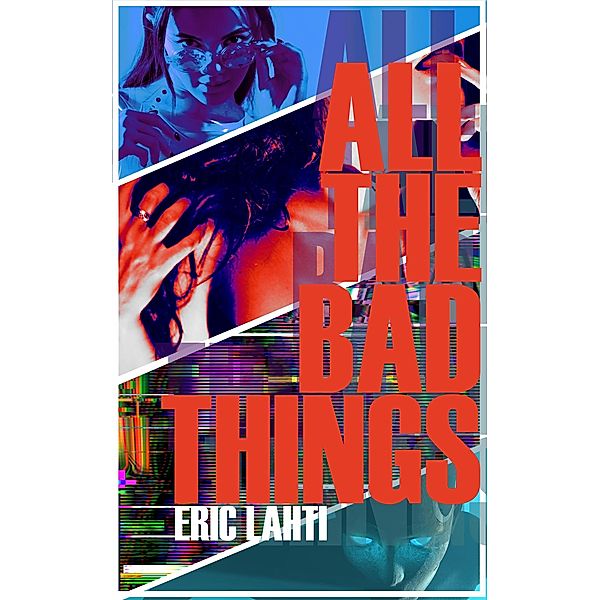 All The Bad Things, Eric Lahti
