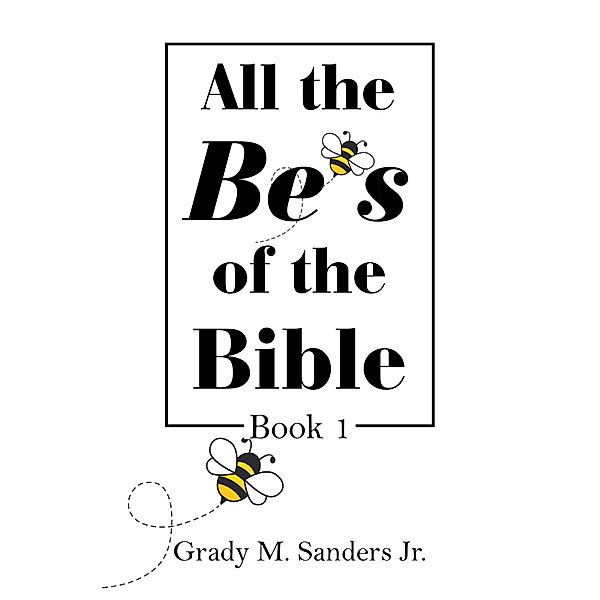 All the Be's of the Bible, Grady M. Sanders Jr.