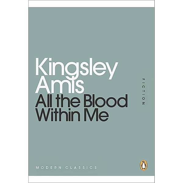 All the Blood Within Me / Penguin Modern Classics, Kingsley Amis