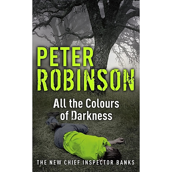 All the Colours of Darkness / DCI Banks Bd.18, Peter Robinson