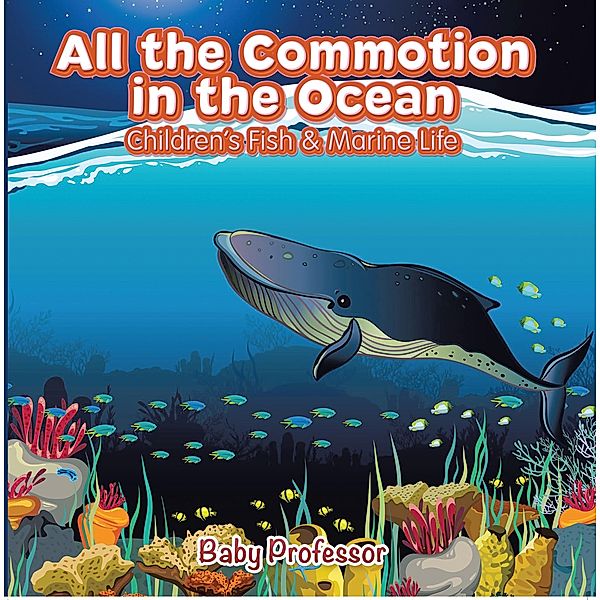 All the Commotion in the Ocean | Children's Fish & Marine Life / Baby Professor, Baby