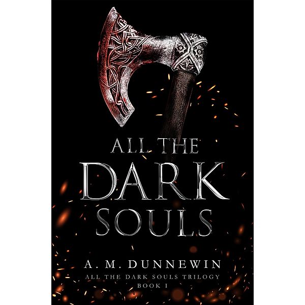 All the Dark Souls / All the Dark Souls, A. M. Dunnewin