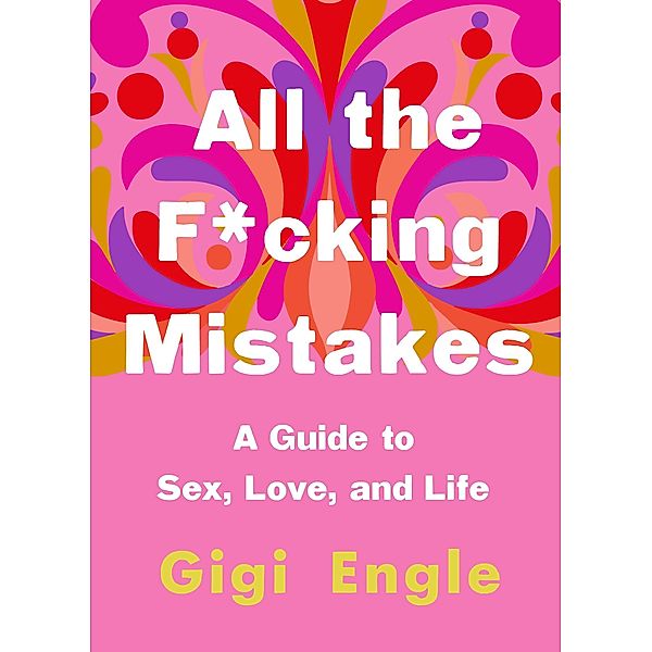 All the F*cking Mistakes, Gigi Engle