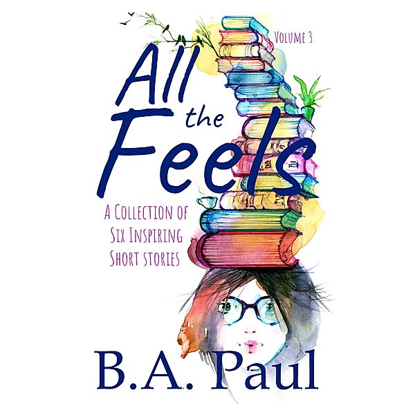 All the Feels, Volume 3 / All the Feels, B. A. Paul