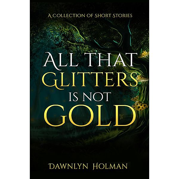 All the Glitters is not Gold, Dawnlyn Holman