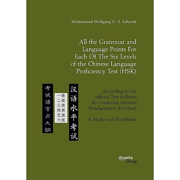 All the Grammar and Language Points For Each Of The Six Levels of the Chinese Language Proficiency Test (HSK), Muhammad Wolfgang G. A. Schmidt