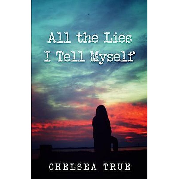 All the Lies I Tell Myself / Chelsea True, Chelsea True
