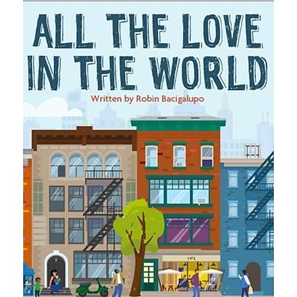 All The Love In The World / Robin Bacigalupo, Robin Bacigalupo