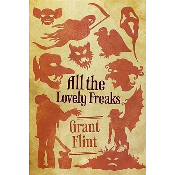 All the Lovely Freaks, Grant Flint