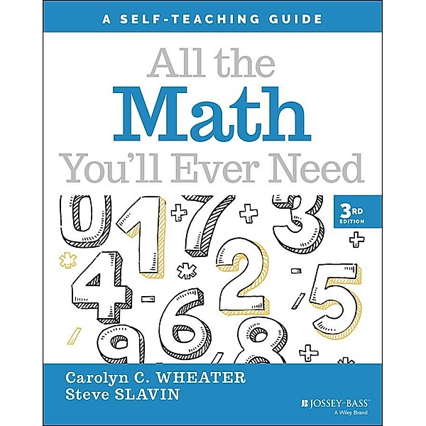 All the Math You'll Ever Need / Wiley Self-Teaching Guides, Carolyn C. Wheater, Steve Slavin