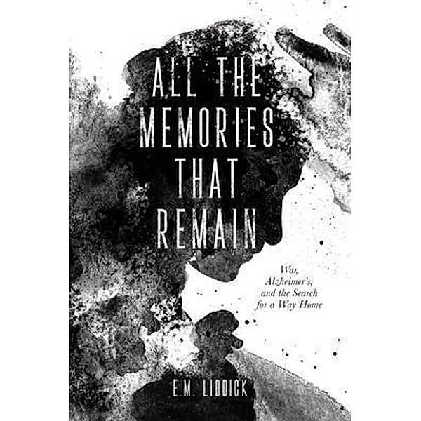 All the Memories That Remain, E. M. Liddick