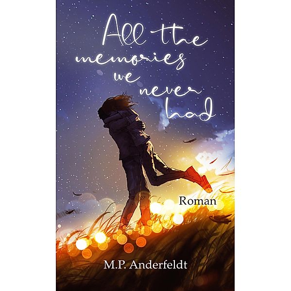 All the memories we never had, M. P. Anderfeldt