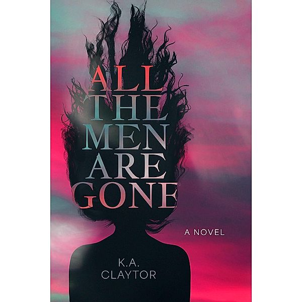 All the Men Are Gone, K. A. Claytor