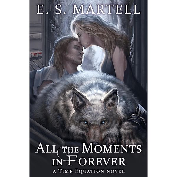 All the Moments in Forever (The Time Equation Novels, #3) / The Time Equation Novels, E. S. Martell