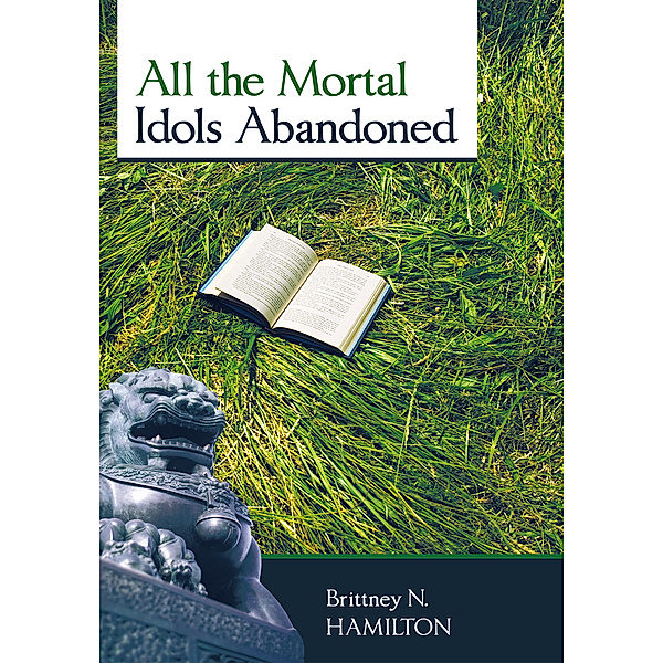All the Mortal Idols Abandoned, Brittney N. Hamilton