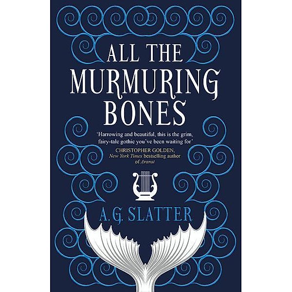 All the Murmuring Bones, A. G. Slatter